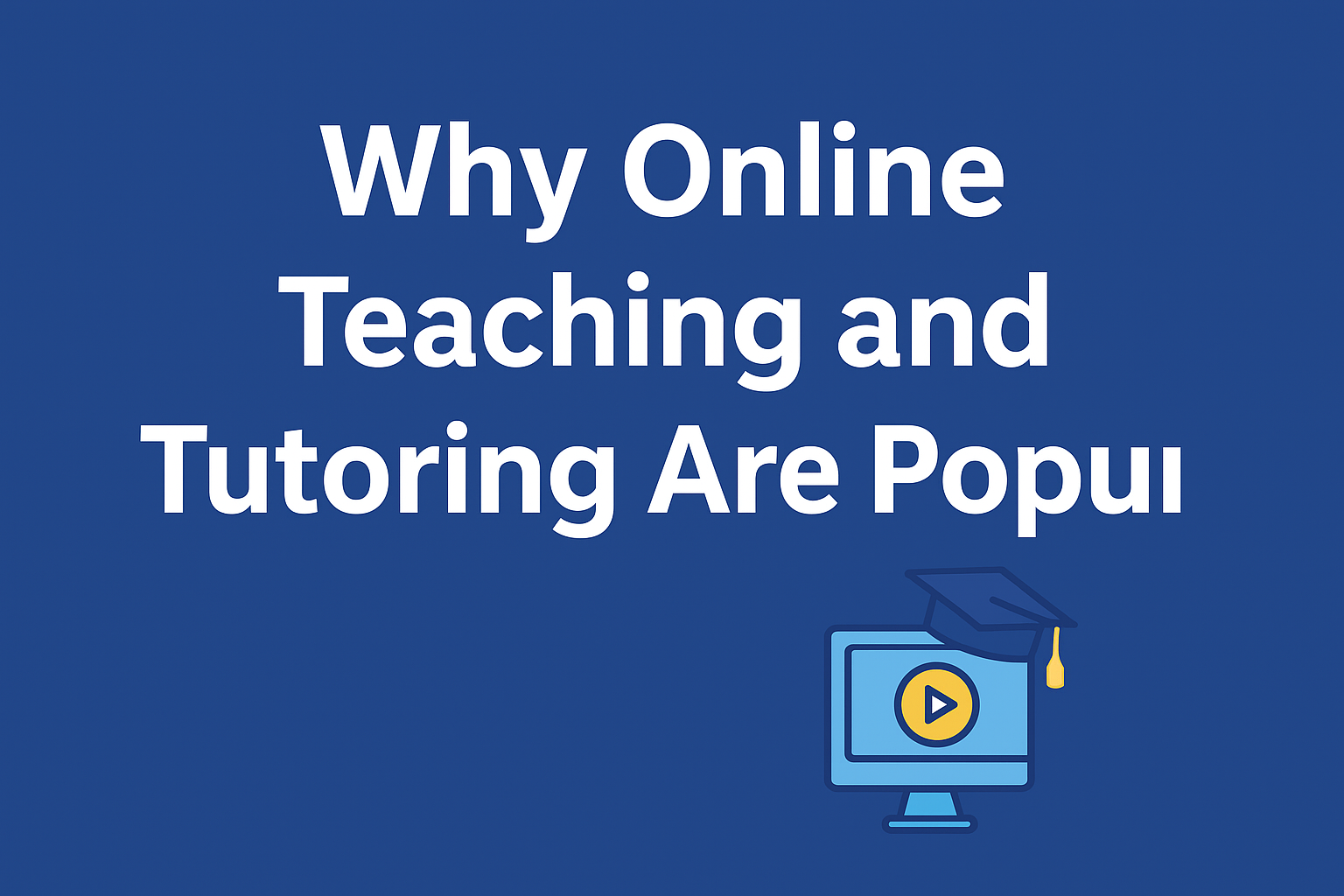 Why Online Teaching and Tutoring Are Popular